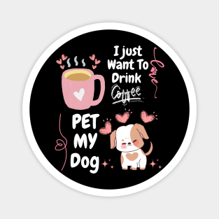 I Just Want  To Drink Coffe // Pet MY Dog Magnet